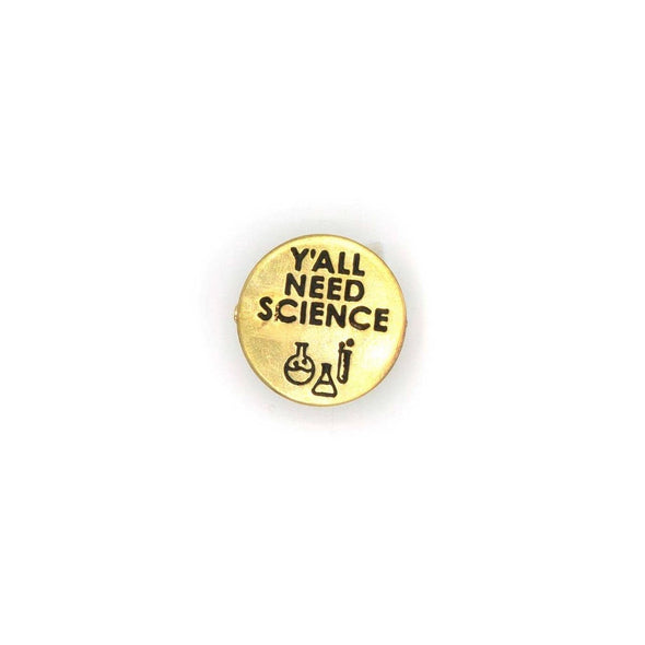 Y'All Need Science Pin - Recycled Brass